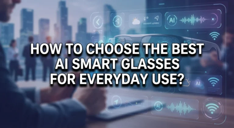 How to Choose the Best AI Smart Glasses for Everyday Use?