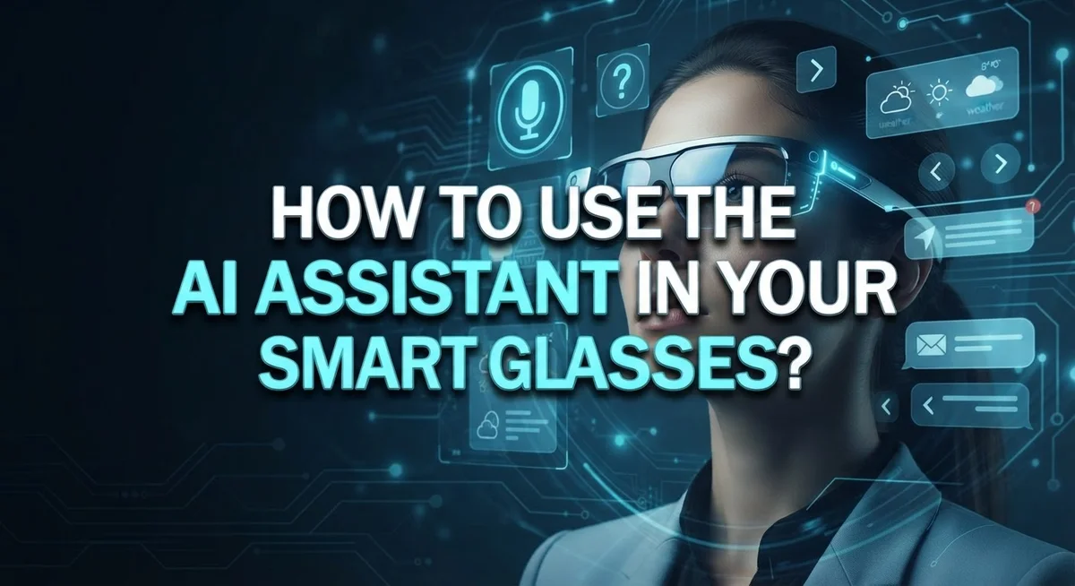 How to Use the AI Assistant in Your Smart Glasses?